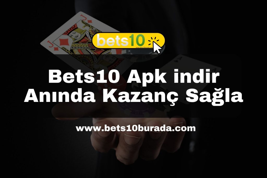 Bets10 Apk indir Anında Kazanç Sağla